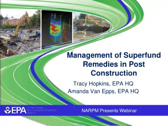 Management of Superfund  Remedies in Post  Construction  Tracy Hopkins, EPA HQ  Amanda Van Epps,