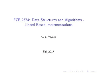ECE 2574: Data Structures and Algorithms -  Linked-Based Implementations  C. L. Wyatt  Fall 2017