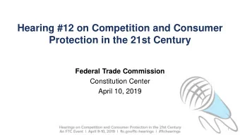 Hearing #12 on Competition and Consumer  Protection in the 21st Century  Federal Trade Commission