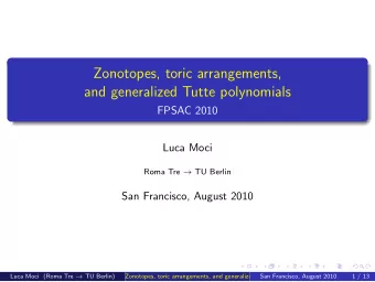 Zonotopes, toric arrangements,  and generalized Tutte polynomials  FPSAC 2010  Luca Moci Roma Tre