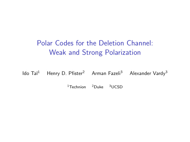 polar codes for the deletion channel weak and strong