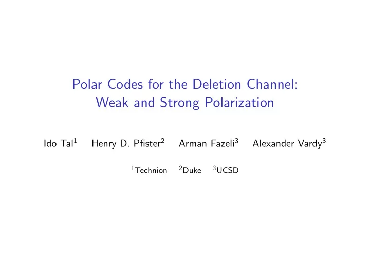 polar codes for the deletion channel weak and strong