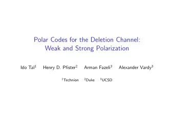 Polar Codes for the Deletion Channel:  Weak and Strong Polarization Ido Tal 1 Henry D. Pfister 2