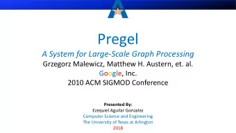 Pregel  A System for Large-Scale Graph Processing  Grzegorz Malewicz, Matthew H. Austern, et. al.