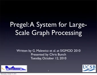 Pregel: A System for Large-  Scale Graph Processing  Written by G. Malewicz et al. at SIGMOD 2010