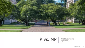 P vs. NP  Data Structures and  Algorithms  CSE 373 - 18AU  1  Goals for today  Define P  , NP  ,
