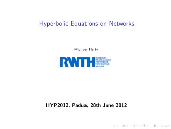 Hyperbolic Equations on Networks  Michael Herty  HYP2012, Padua, 28th June 2012  Scope: modeling,