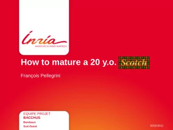 How to mature a 20 y.o. Scotch  Franois Pellegrini  EQUIPE PROJET  BACCHUS  Bordeaux  02/02/2012