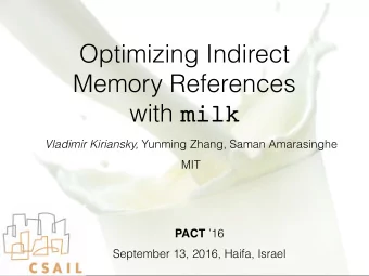 Optimizing Indirect Memory References  with milk Vladimir Kiriansky, Yunming Zhang, Saman
