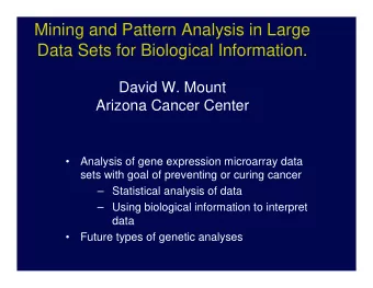 Mining and Pattern Analysis in Large  Data Sets for Biological Information.  David W. Mount