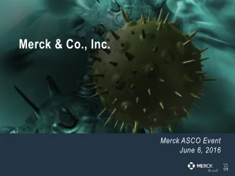 Merck &amp; Co., Inc.  Merck ASCO Event  June 6, 2016  Forward-Looking Statement of  Merck &amp;