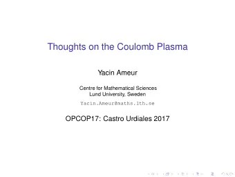 Thoughts on the Coulomb Plasma  Yacin Ameur  Centre for Mathematical Sciences  Lund University,