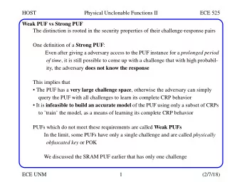 HOST  Physical Unclonable Functions II  ECE 525  Weak PUF vs Strong PUF  The distinction is rooted
