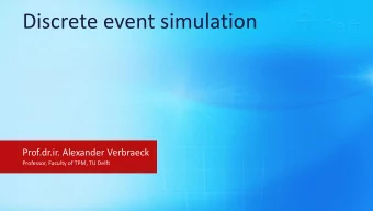 Discrete event simulation  Prof.dr.ir. Alexander Verbraeck  Professor, Faculty of TPM, TU Delft