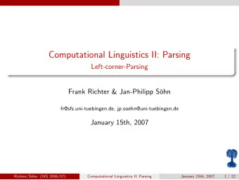 Computational Linguistics II: Parsing  Left-corner-Parsing  Frank Richter &amp; Jan-Philipp S