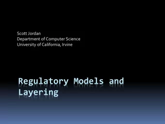 Regulatory Models and  Layering  Current Regulatory Models  Telephone  Cable TV  Internet  Cell