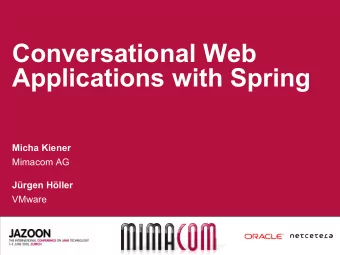 Conversational Web  Applications with Spring  Micha Kiener  Mimacom AG  Jrgen Hller  VMware