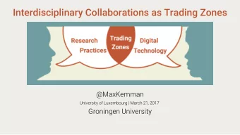 Interdisciplinary Collaborations as Trading Zones  @MaxKemman  University of Luxembourg | March 21,