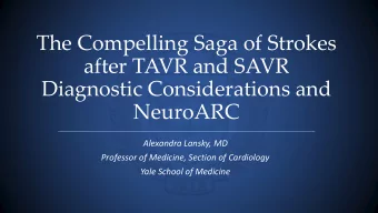 after TAVR and SAVR  Diagnostic Considerations and  NeuroARC  Alexandra Lansky, MD  Professor of