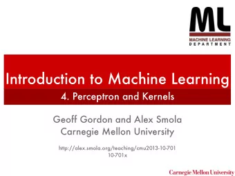 Introduction to Machine Learning  4. Perceptron and Kernels  Geoff Gordon and Alex Smola  Carnegie