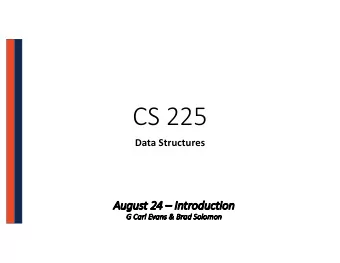 CS 225  Data Structures  Au  August 24  24  In  Introduction  G  G Carl Ev  Evans &amp; Brad