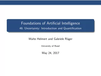 Foundations of Artificial Intelligence  46. Uncertainty: Introduction and Quantification  Malte