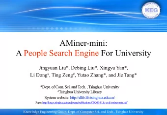 AMiner-mini:  A People Search Engine For University  Jingyuan Liu*, Debing Liu*, Xingyu Yan*, Li