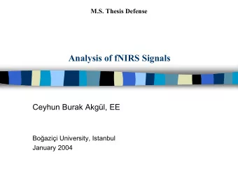 Analysis of fNIRS Signals  Ceyhun Burak Akgl, EE Bo  azii University, Istanbul  January 2004