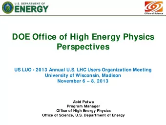 DOE Office of High Energy Physics  Perspectives  US LUO  2013 Annual U.S. LHC Users Organization