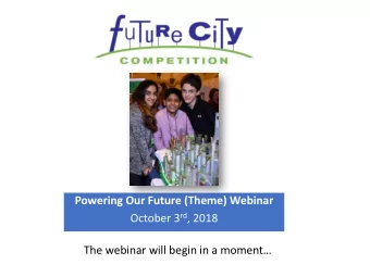 Powering Our Future (Theme) Webinar October 3 rd , 2018  The webinar will begin in a moment