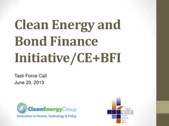 Clean Energy and  Bond Finance Initiative/CE+BFI  Task Force Call  June 20, 2013  Welcome &amp;