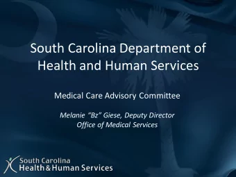 South Carolina Department of  Health and Human Services  Medical Care Advisory Committee Melanie