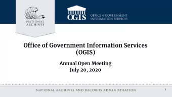Office of Government Information Services  (OGIS)  Annual Open Meeting  July 20, 2020  1 NATIONAL