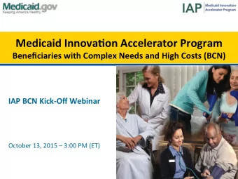 Medicaid  Innova,on  Accelerator  Program    Beneficiaries  with  Complex