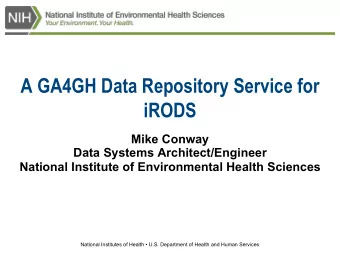 A GA4GH Data Repository Service for  iRODS  Mike Conway  Data Systems Architect/Engineer  National