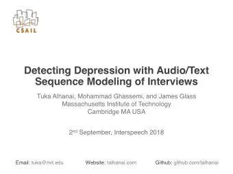 Detecting Depression with Audio/Text  Sequence Modeling of Interviews  Tuka Alhanai, Mohammad