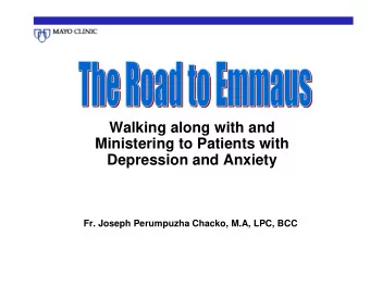 Walking along with and  Ministering to Patients with  Depression and Anxiety  Fr. Joseph Perumpuzha