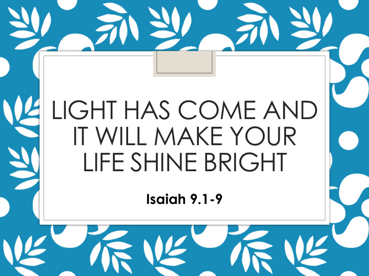 light has come and it will make your life shine bright