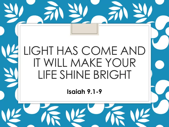 light has come and it will make your life shine bright
