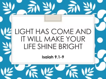 LIGHT HAS COME AND  IT WILL MAKE YOUR  LIFE SHINE BRIGHT  Isaiah 9.1-9  It is the    White