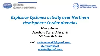 Explosive Cyclones ac0vity over Northern  Hemisphere Cordex domains  Marco Reale ,  Abraham Torres