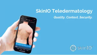 SkinIO Teledermatology  Quality. Context. Security.  When faced with the COVID-19 pandemic,  many