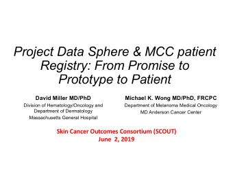 Project Data Sphere &amp; MCC patient  Registry: From Promise to  Prototype to Patient  David