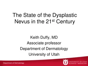 Nevus in the 21 st Century  Keith Duffy, MD  Associate professor  Department of Dermatology