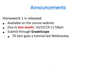 Annou  ouncem  cements  ts  Homework 1 is released    Available on the course website   Due