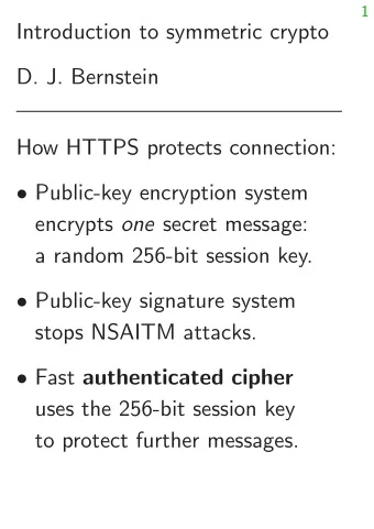 Introduction to symmetric crypto  D. J. Bernstein  How HTTPS protects connection:  Public-key