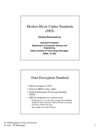 Modern Block Cipher Standards  (DES)  Debdeep Mukhopadhyay  Assistant Professor  Department of