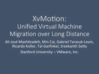 XvMo%on:   Unified Virtual Machine   Migra%on over Long Distance  Ali  Jos