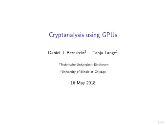 Cryptanalysis using GPUs Daniel J. Bernstein 2 Tanja Lange 1 1 Technische Universiteit Eindhoven 2