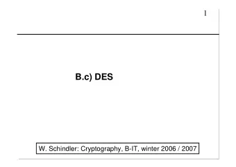 B.c) DES  W. Schindler: Cryptography, B-IT, winter 2006 / 2007  2  B.61  Remark  There exist (2